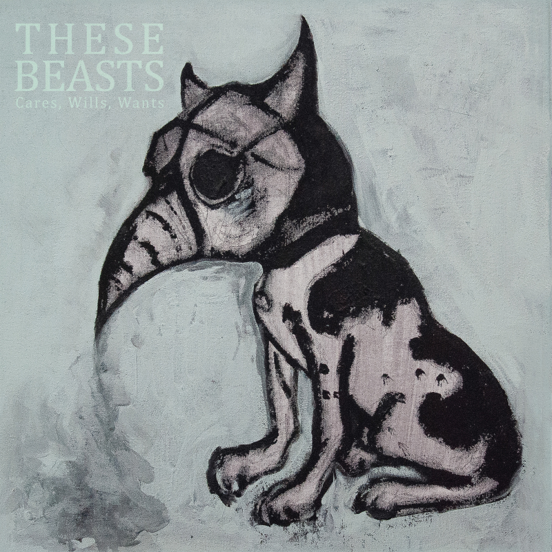 These Beasts - Cares, Wills, Wants CD Digisleeve 